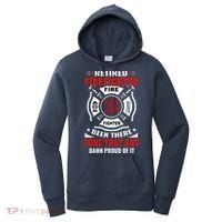 Retired Firefighter Fire Fighter Been There Done That And Damn Proud Of It Women's Hoodie thumb 0