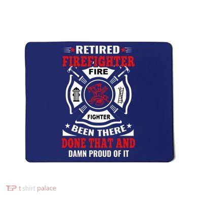 Retired Firefighter Fire Fighter Been There Done That And Damn Proud Of It Mousepad