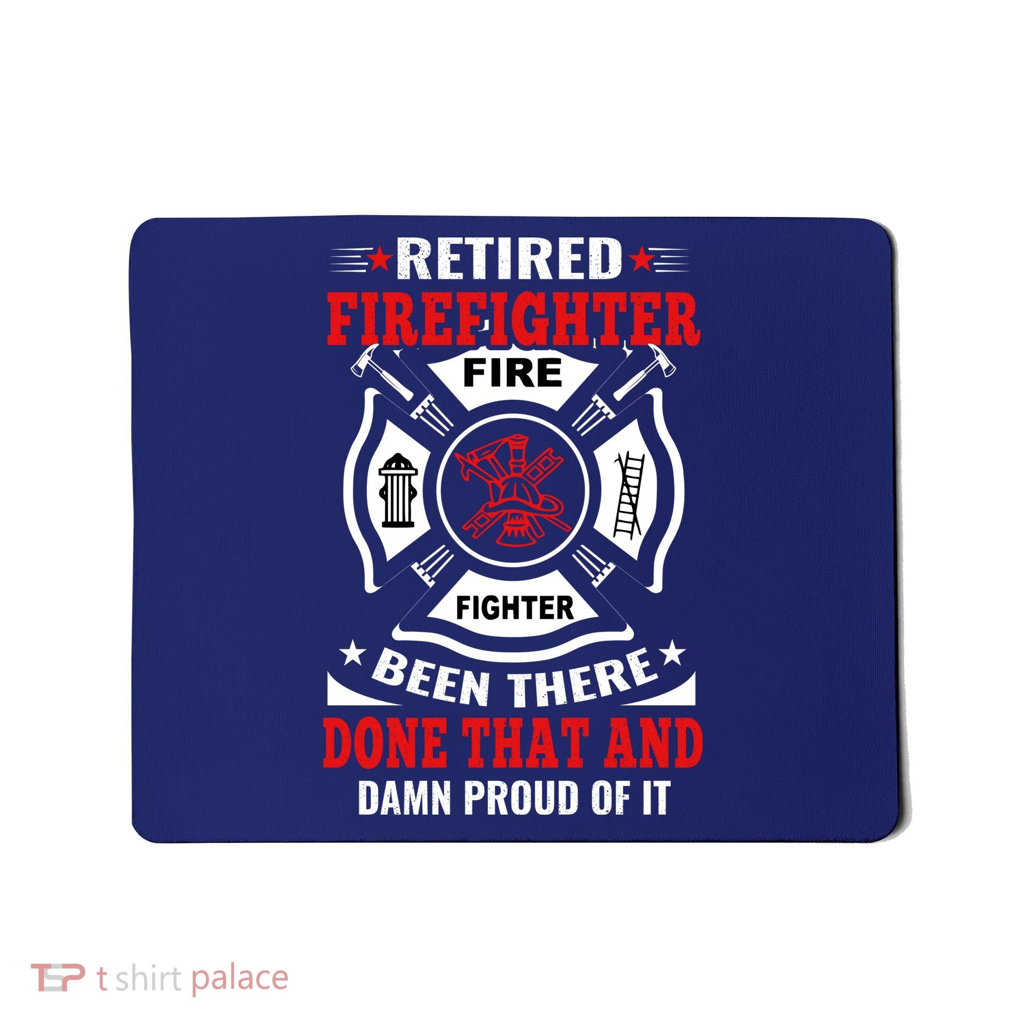 Retired Firefighter Fire Fighter Been There Done That And Damn Proud Of It Mousepad