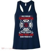 Retired Firefighter Fire Fighter Been There Done That And Damn Proud Of It Women's Tank Top thumb 0