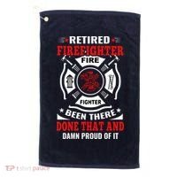 Retired Firefighter Fire Fighter Been There Done That And Damn Proud Of It Golf Towel thumb 0