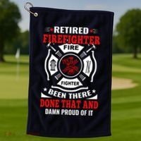 Retired Firefighter Fire Fighter Been There Done That And Damn Proud Of It Golf Towel thumb 1