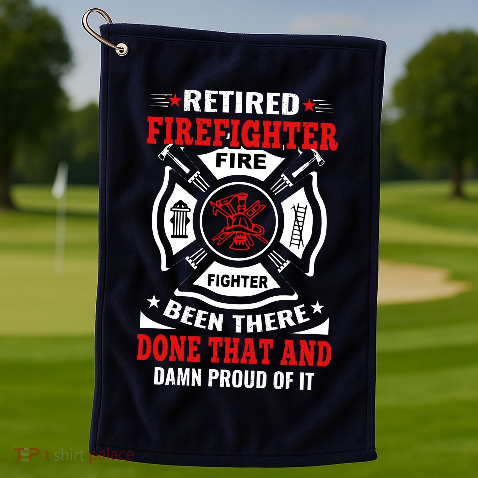 Retired Firefighter Fire Fighter Been There Done That And Damn Proud Of It Golf Towel