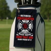 Retired Firefighter Fire Fighter Been There Done That And Damn Proud Of It Golf Towel thumb 2