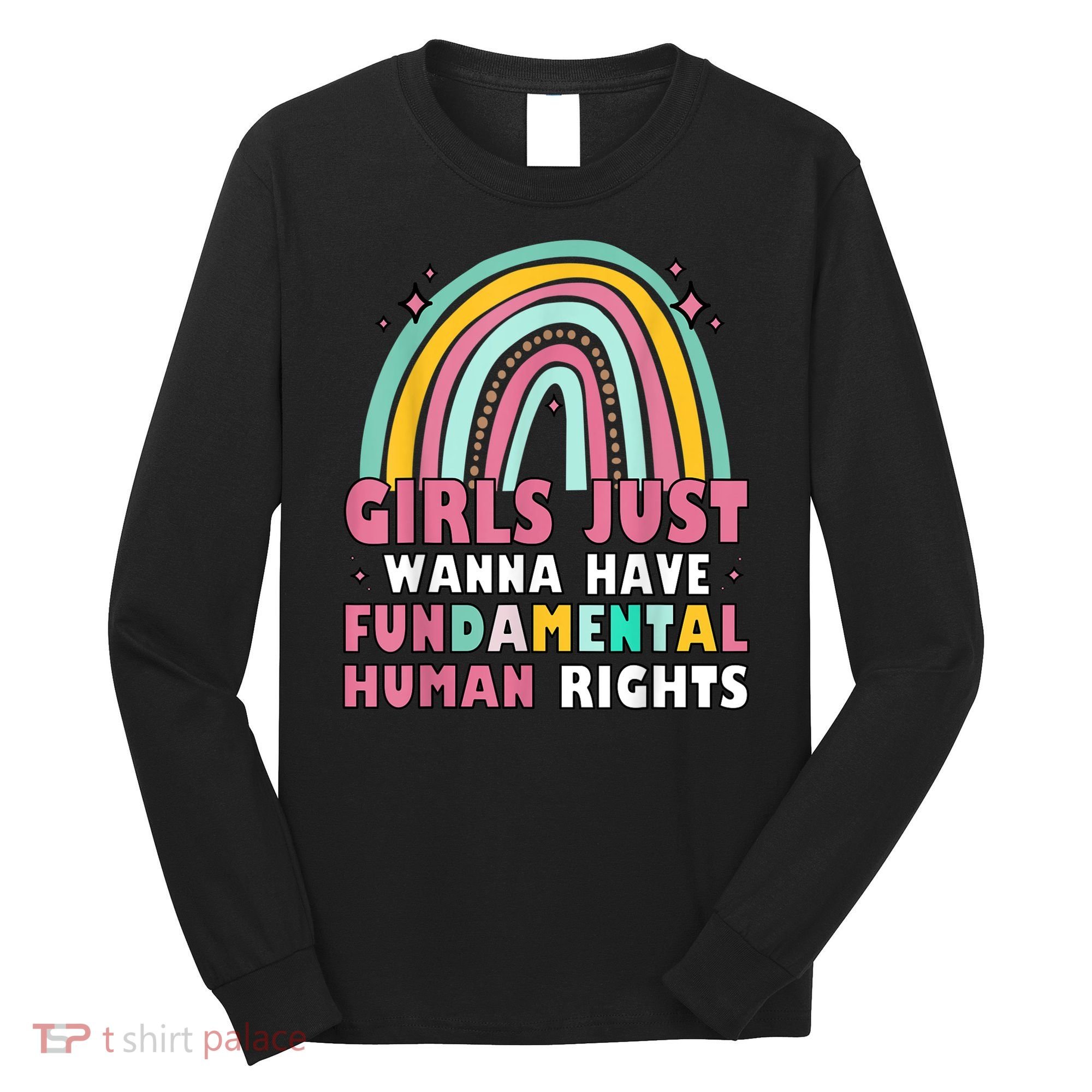 Rainbow Feminist Girls Just Want To Have Fundamental Rights Long Sleeve Shirt