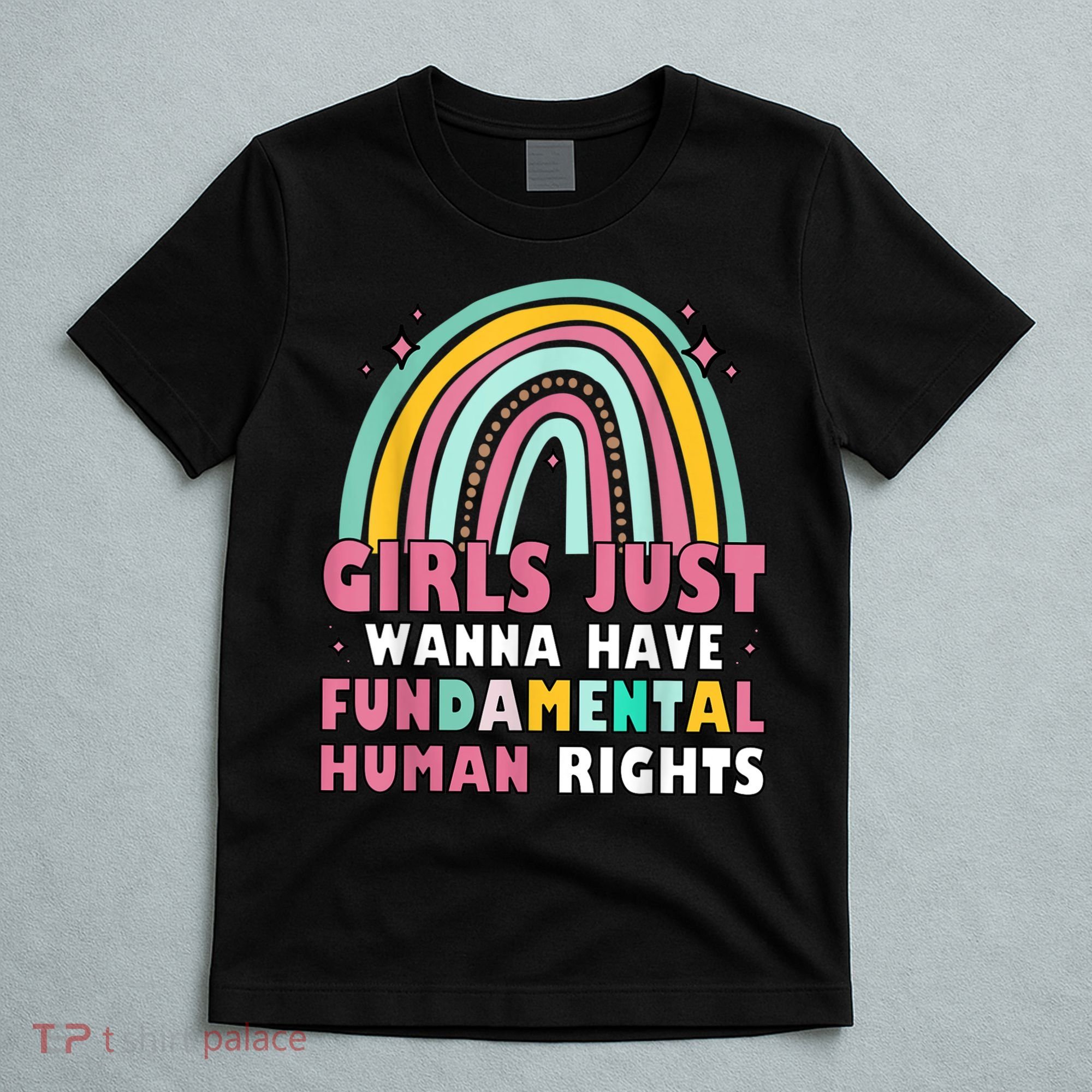 Rainbow Feminist Girls Just Want To Have Fundamental Rights T-Shirt