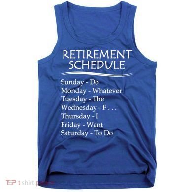 Retired Funny Gift Cool Gift Funny Retiring Retiret Schedule Gift Tank Top