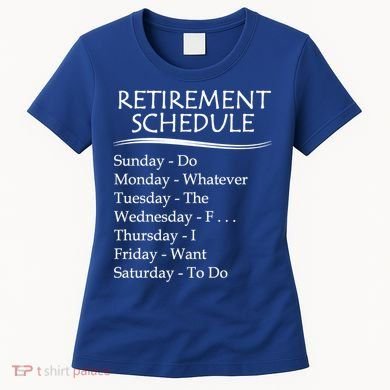 Retired Funny Gift Cool Gift Funny Retiring Retiret Schedule Gift Women's T-Shirt