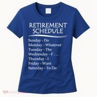 Retired Funny Gift Cool Gift Funny Retiring Retiret Schedule Gift Women's T-Shirt thumb 0