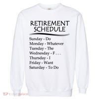 Retired Funny Gift Cool Gift Funny Retiring Retiret Schedule Gift Garment-Dyed Sweatshirt thumb 0