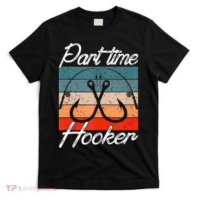 Retro Fishing Hooks Part Time Hooker T-Shirt