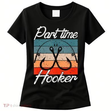 Retro Fishing Hooks Part Time Hooker Women's T-Shirt