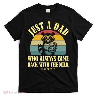 Racoon Father Just A Dad Who Always Came Back With The Milk  T-Shirt