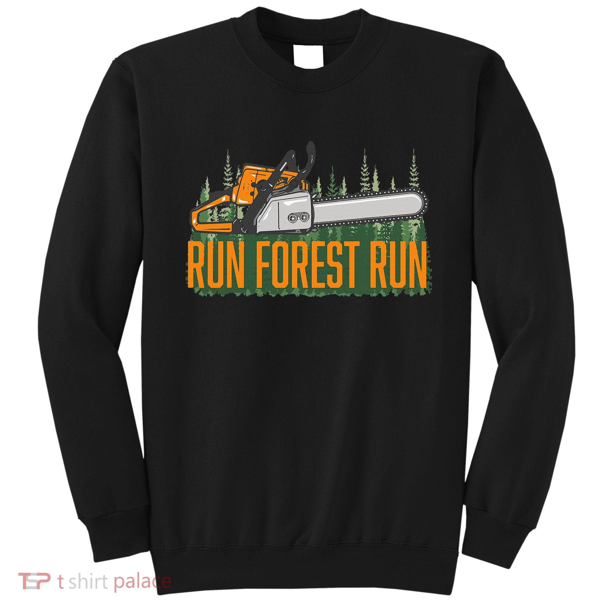Run Forest Lumberjack Chainsaw & Logger Woodsman Sweatshirt