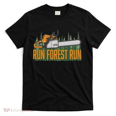 Run Forest Lumberjack Chainsaw & Logger Woodsman T-Shirt