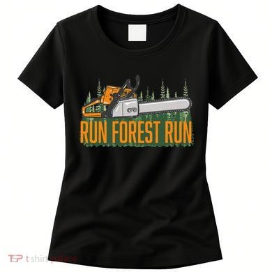Run Forest Lumberjack Chainsaw & Logger Woodsman Women's T-Shirt