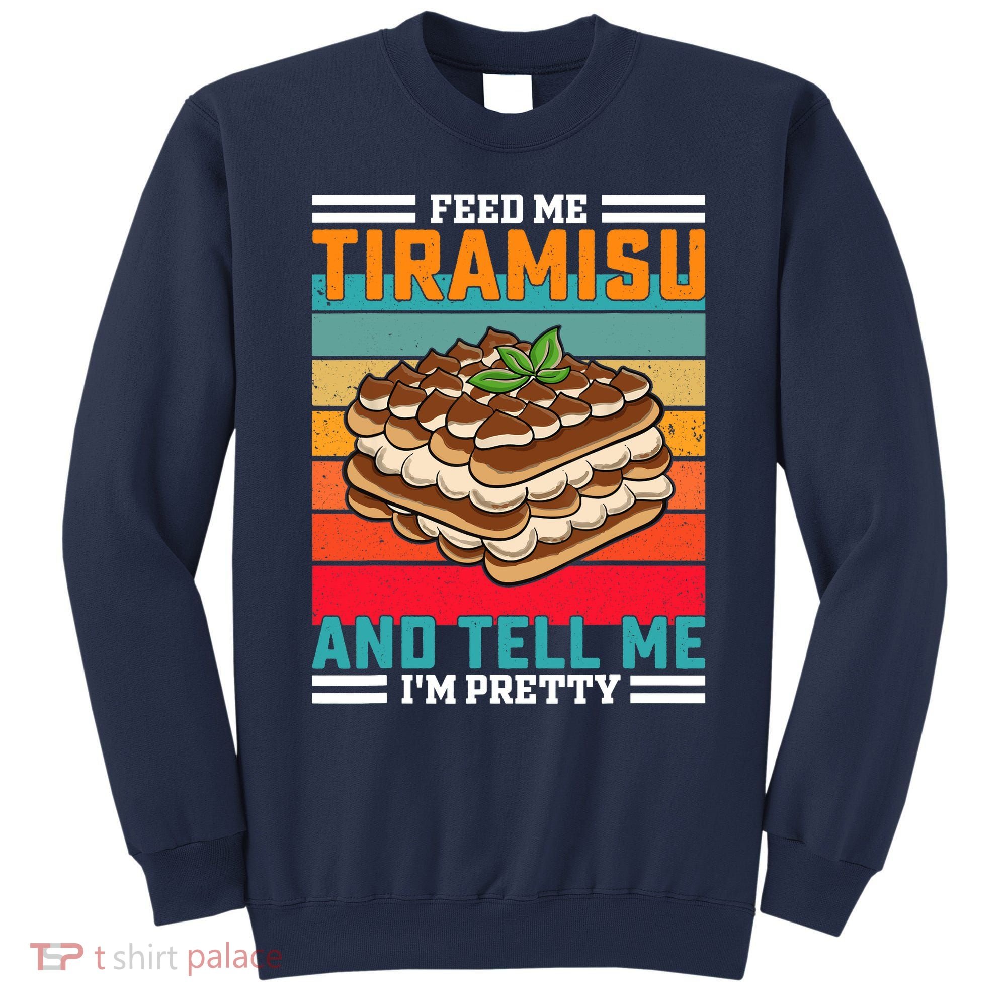 Retro Feed Me Tiramisu Funny Saying Italian Dessert Sweatshirt