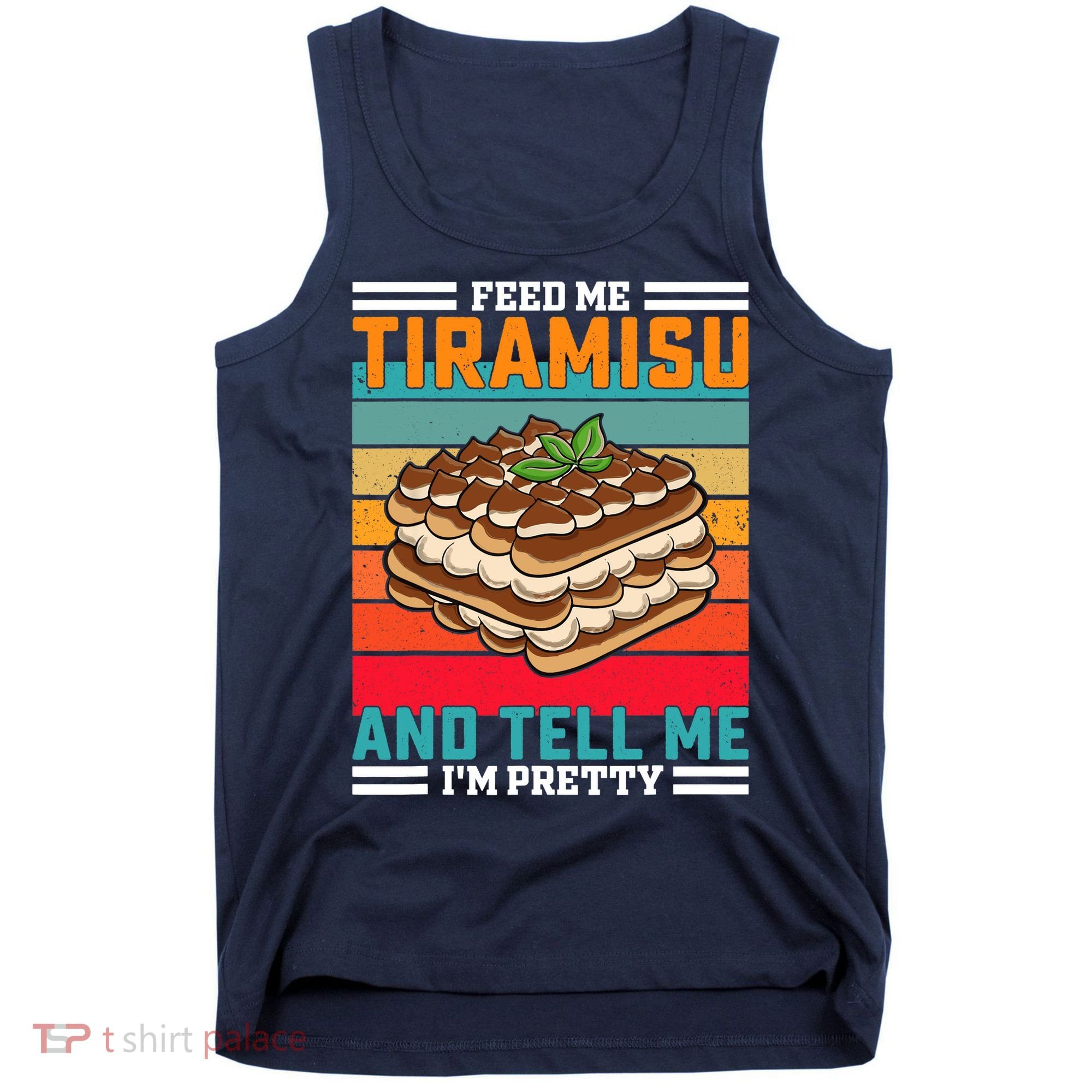 Retro Feed Me Tiramisu Funny Saying Italian Dessert Tank Top