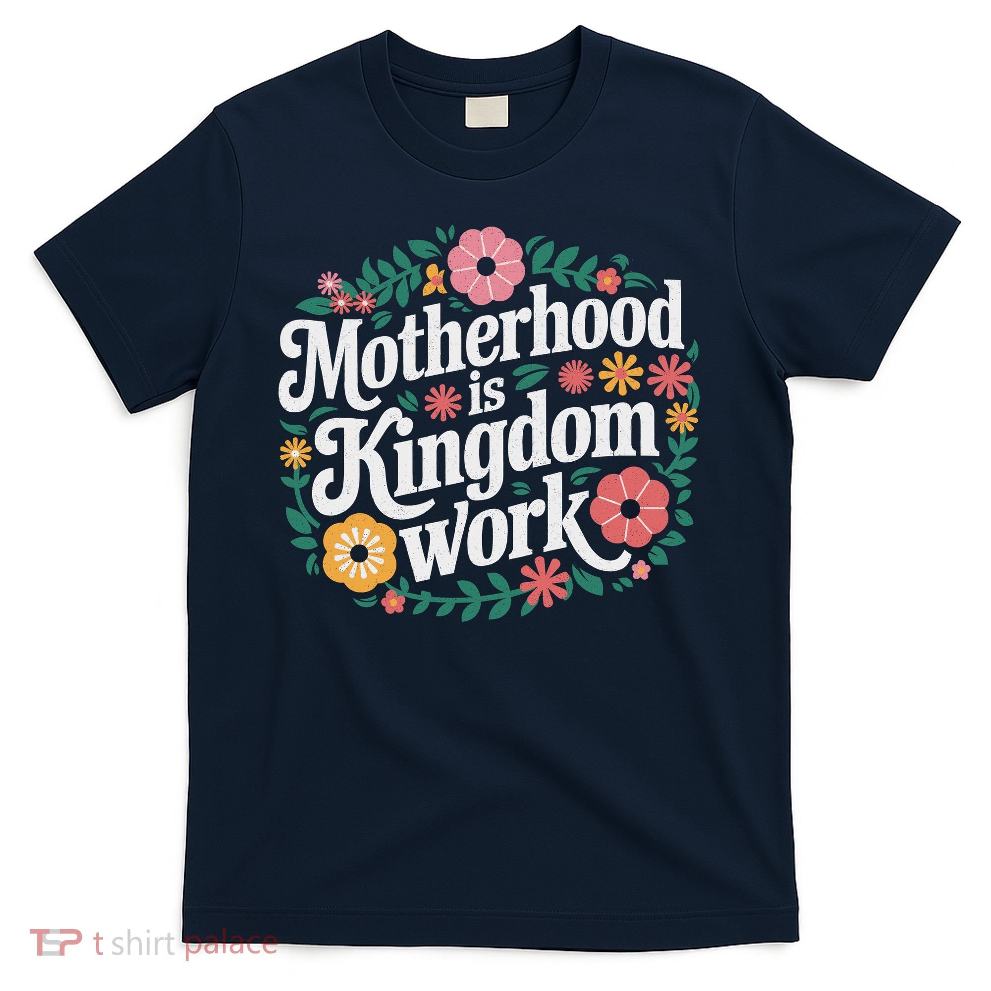 Retro Floral Motherhood Is Kingdom Work MotherS Day Mom T-Shirt