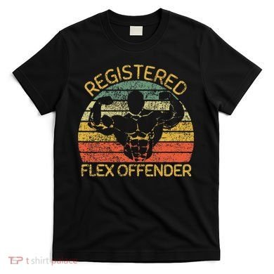 Registered Flex Offender Funny Gym T-Shirt