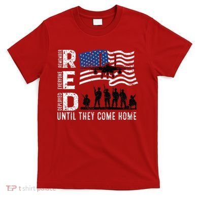 Red Friday Remember Everyone Deployed Until Come T-Shirt