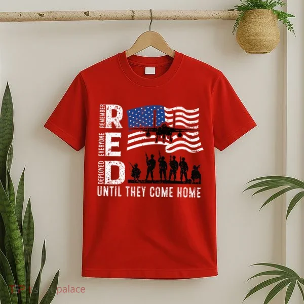 Red Friday Remember Everyone Deployed Until Come T-Shirt