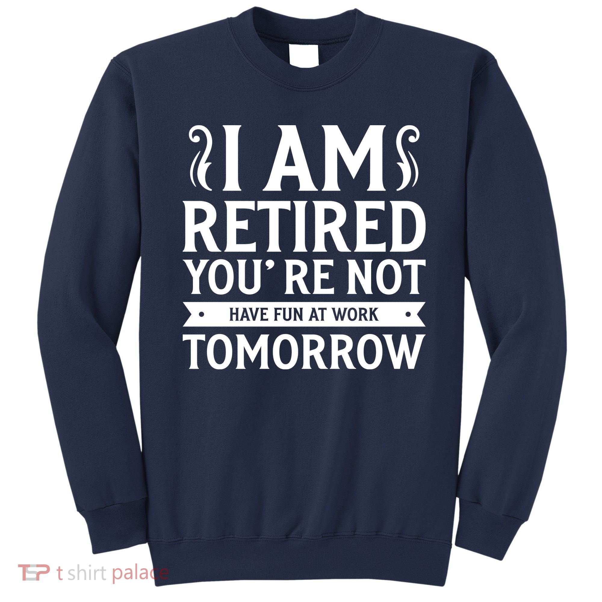 Retired Funny Retirement Gift Sweatshirt