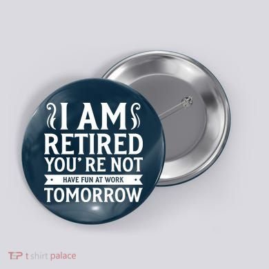 Retired Funny Retirement Gift Button