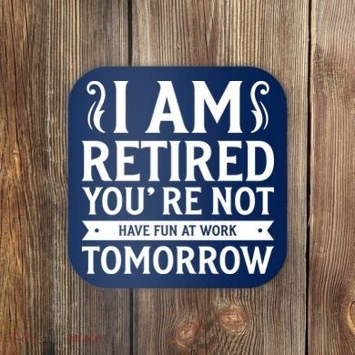 Retired Funny Retirement Gift Coaster