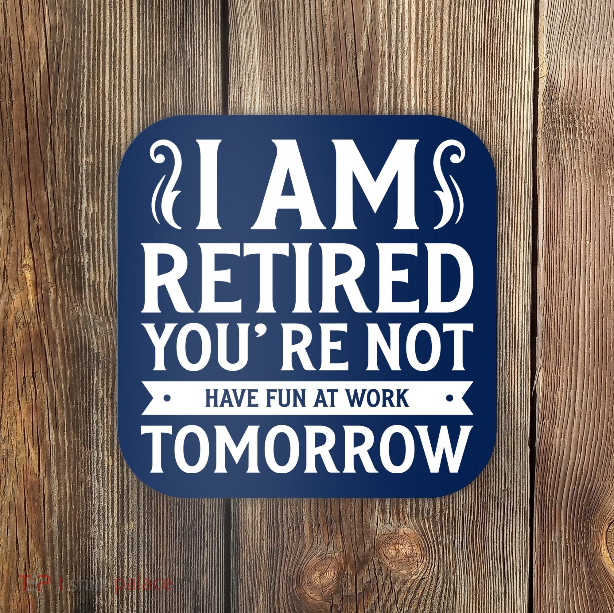 Retired Funny Retirement Gift Coaster