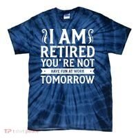 Retired Funny Retirement Gift Tie-Dye T-Shirt thumb 0