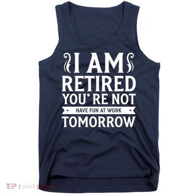 Retired Funny Retirement Gift Tank Top