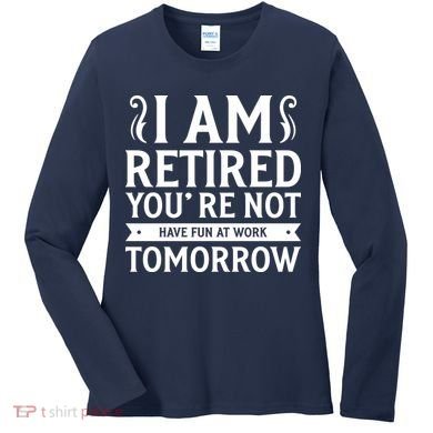 Retired Funny Retirement Gift Women's Long Sleeve Shirt