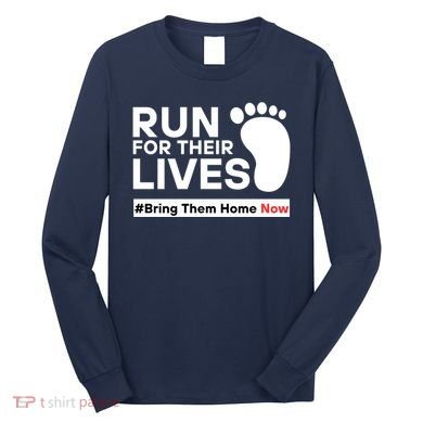 Run For Their Lives Bring Them Home Now Long Sleeve Shirt