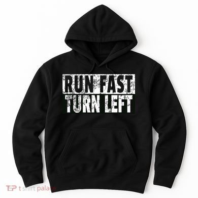 Run Fast Turn Left Funny Track Racing Joke Hoodie