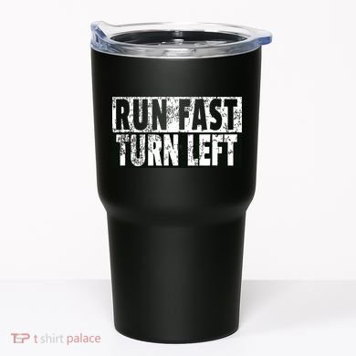 Run Fast Turn Left Funny Track Racing Joke Tumbler