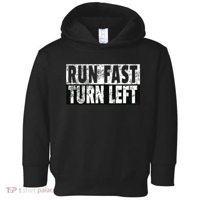 Run Fast Turn Left Funny Track Racing Joke Toddler Hoodie