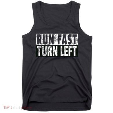 Run Fast Turn Left Funny Track Racing Joke Tank Top
