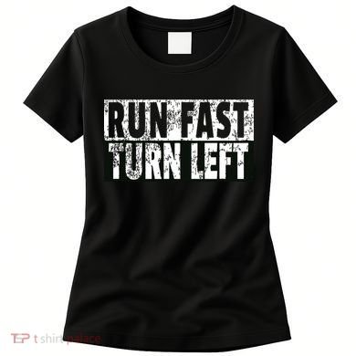 Run Fast Turn Left Funny Track Racing Joke Women's T-Shirt