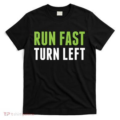 Run Fast Turn Left Track And Field T-Shirt