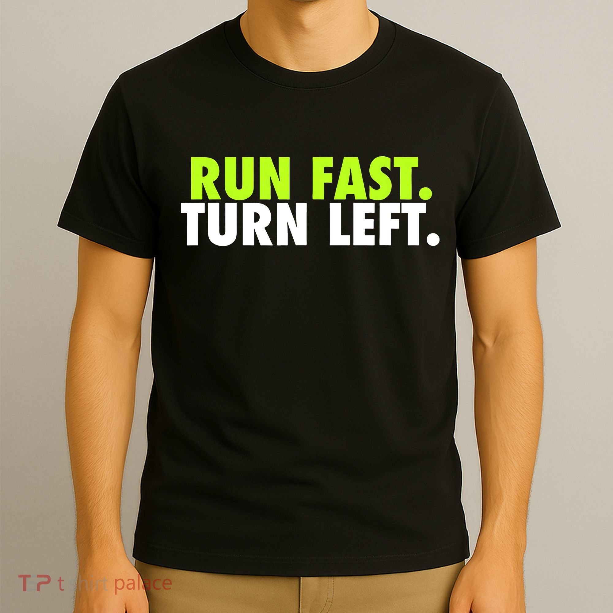 Run Fast Turn Left Funny Track Runner Motivational Fitness T-Shirt