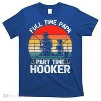 Retro Full Time Papa Part Time Hooker Father's Day Fishing Gift T-Shirt thumb 0