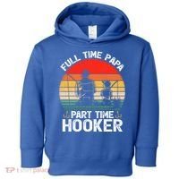Retro Full Time Papa Part Time Hooker Father's Day Fishing Gift Toddler Hoodie thumb 0