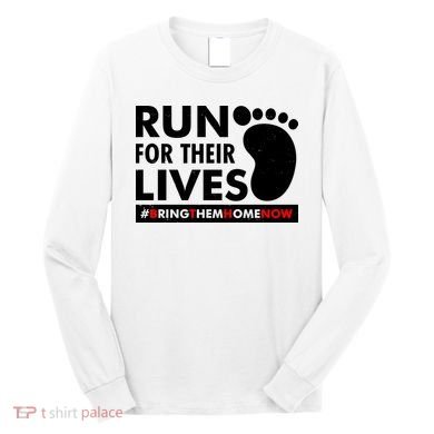 Run For Their Lives #Bring Them Home Now Long Sleeve Shirt