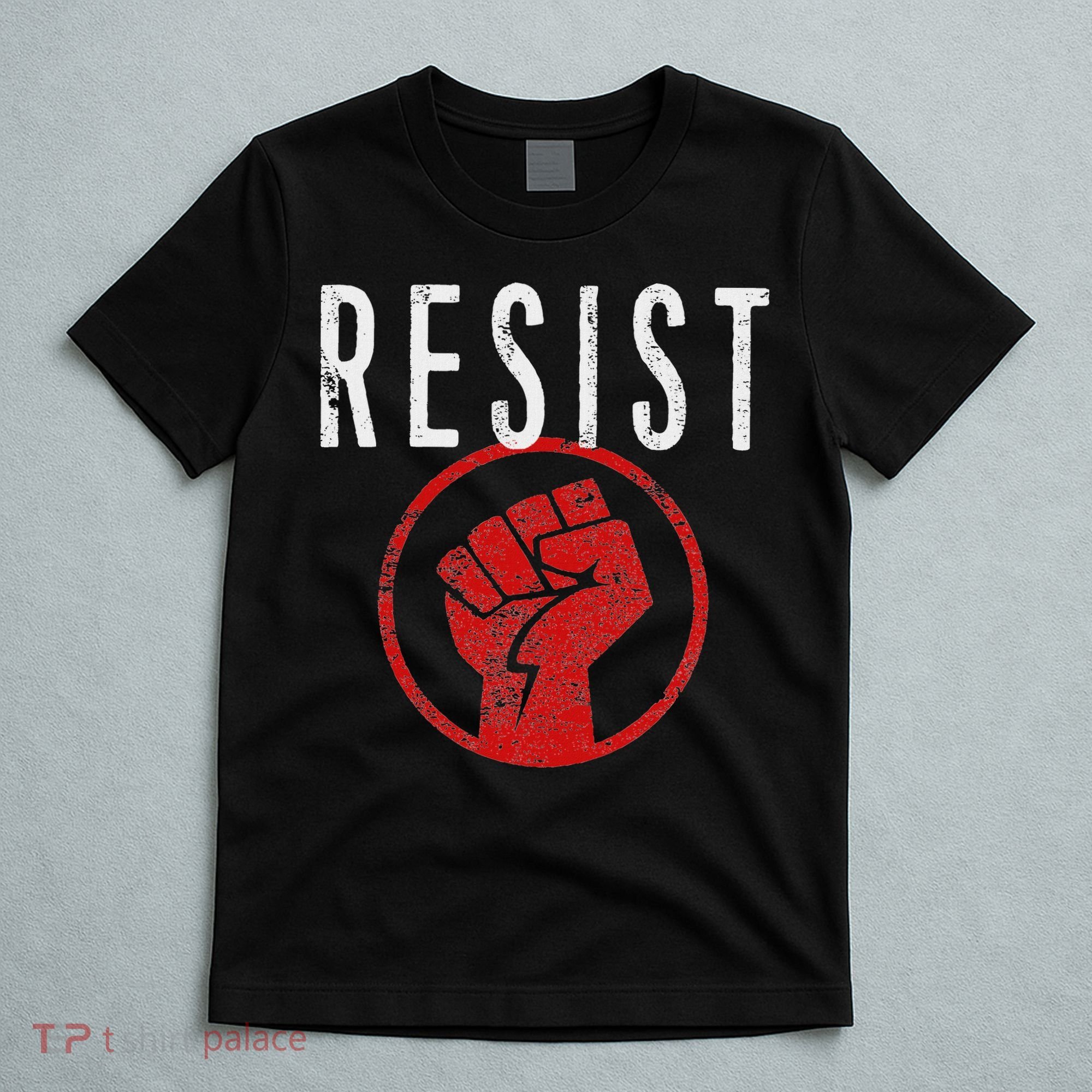 Resist Fist T Be Part Of The Resistance Anti Trump T-Shirt