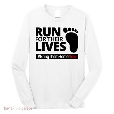Run For Their Lives Bring Them Home Now Awareness Long Sleeve Shirt