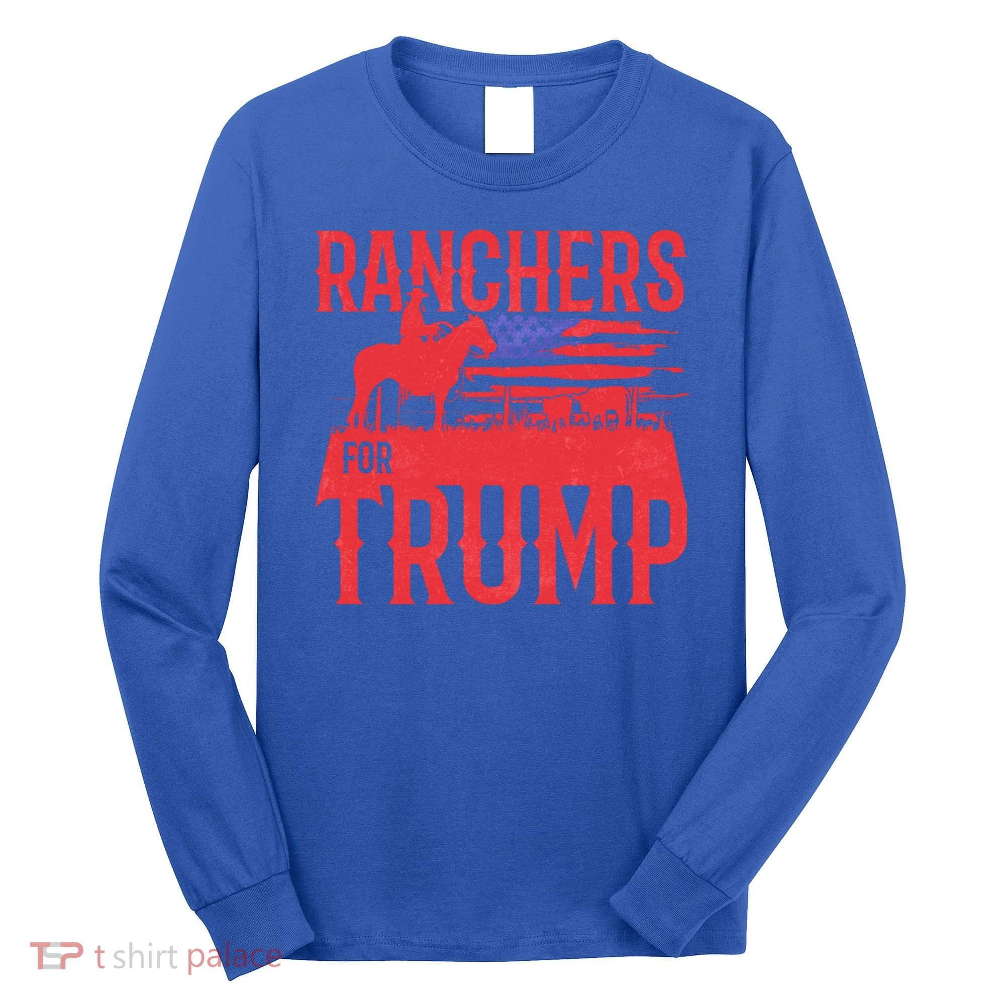 Ranchers For Trump Conservative Republican Support President Gift Long Sleeve Shirt