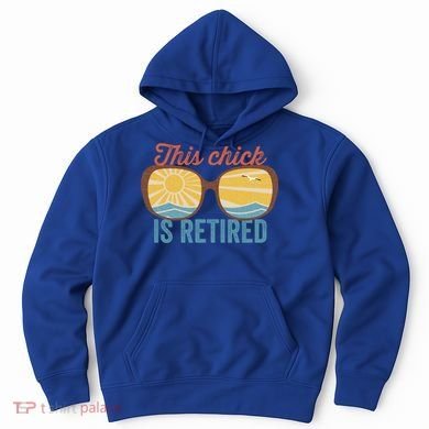Retirement For Women This Chick Is Retired Funny Retirement Gift Hoodie