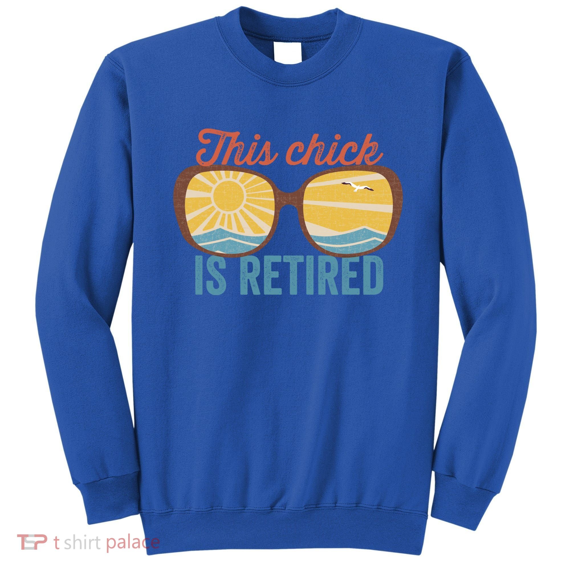 Retirement For Women This Chick Is Retired Funny Retirement Gift Sweatshirt