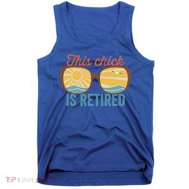 Retirement For Women This Chick Is Retired Funny Retirement Gift Tank Top